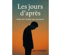 Les jours d'après: Aimer fort. Tomber seul. Se relever.