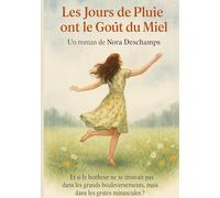 Les jours de pluie ont le goût du miel: Et si le bonheur ne se trouvait pas dans les grands bouleversements mais dans les gestes minuscules ?