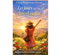 Les jours où l’on se choisit enfin: Retrouver sa liberté, poser ses limites et s’aimer chaque jour