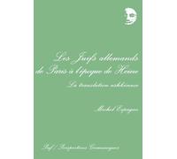 Les juifs allemands de Paris à l'époque de Heine: La translation ashkénaze