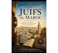 Les Juifs du Maroc: Histoire, traditions et mémoire d’une communauté millénaire (Mémoire des communautés juives)