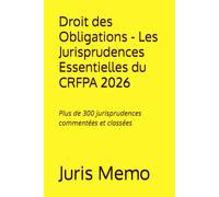 Les Jurisprudences Essentielles du CRFPA : Droit des Obligations: Plus de 300 jurisprudences commentées et classées