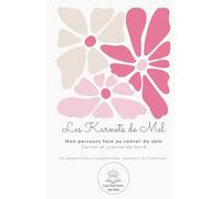 Les Karnets de Mel: Carnet de parcours et journal de bord pour traverser les traitements du cancer du sein - organisation, art-thérapie et ressources audio pour avancer avec douceur