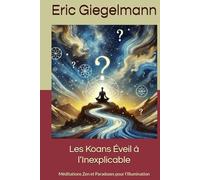 Les Koans Éveil à l’Inexplicable: Méditations Zen et Paradoxes pour l’Illumination (Sciences, philosophie et réflexion)