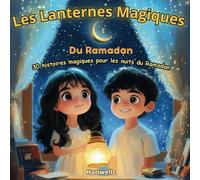 Les Lanternes Magiques du Ramadan: 30 histoires magiques pour les nuits du Ramadan