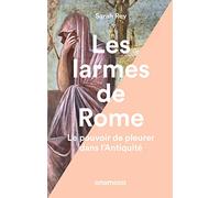 Les larmes de Rome - Le pouvoir de pleurer dans l'Antiquité