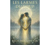 Les Larmes du Loup: Tome IV : L’Aube des Alphas ( Une Saga romantasy ) (Les Larmes du Loup - Saga Romantasy)