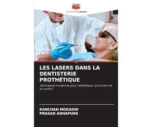 Les Lasers Dans La Dentisterie Prothétique: Techniques modernes pour l'esthétique, la fonction et le confort