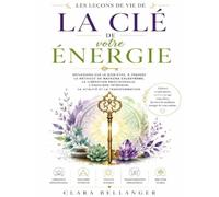 Les Leçons de vie de La e votre Énergie: Réflexions sur le bien-être, à travers la méthode de Natacha Calestrémé, la libération émotionnelle, ... intérieur, la vitalité et la transformation