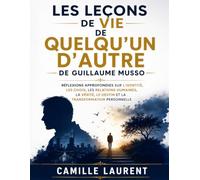 Les Leçons de vie de Quelqu'un d'autre de Guillaume Musso: Réflexions approfondies sur l'identité, les choix, les relations humaines, la vérité, le destin et la transformation personnelle