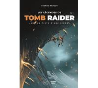 Les Légendes de Tomb Raider: Sur la piste d'une icône