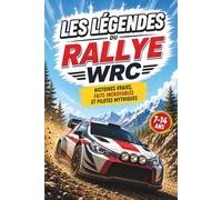 Les Légendes du Rallye WRC: Histoires vraies, faits incroyables et pilotes mythiques pour les jeunes fans de sports mécaniques (Les Héros des sports mécaniques)