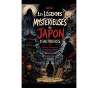 Les légendes mystérieuses du Japon d'autrefois (Contes et légendes du monde)