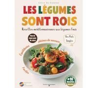 Les Légumes Sont Rois - Le guide simple pour cuisiner des plats savoureux avec des légumes frais.: Recettes Méditerranéennes Faciles et Rapides pour ... + Plan de Repas Complet sur 90 Jours