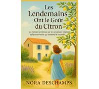 Les Lendemains Ont le Goût du Citron: Un roman lumineux sur les secondes chances et les souvenirs qui sentent la lavande. Un roman feel-good profond et poétique