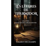 LES LETTRES DE THERMIDOR: Aimer pendant la Terreur. Survivre à la séparation. Mourir seul.