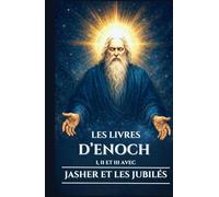 LES LIVRES D’ENOCH I, II ET III AVEC JASHER ET LES JUBILÉS: Écrits apocryphes anciens sur les Veilleurs, les Nephilim et les mystères cachés du ciel et de la terre (French Edition)