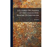 Les Livres Des Assises Et Des Usages Dou Reaume De Jerusalem