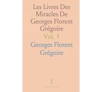 Les Livres Des Miracles De Georges Florent Grégoire: Traduits Pour la Société De l'Histoire De France