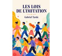 Les lois de l'imitation: Comprendre les mécanismes de l'influence sociale et de la diffusion des idées