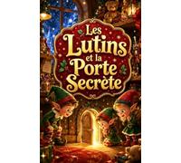 Les Lutins et la Porte Secrète: Pour enfants de 3 à 5 ans (Les Romans de Noël de VALOU)