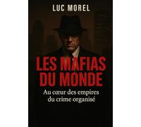 Les Mafias du monde: Au cœur des empires du crime organisé (Essais & Documents)