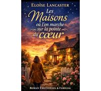 Les maisons où l’on marche sur la pointe du cœur: Une saga familiale où les secrets, les lettres et les silences révèlent la force des liens perdus et retrouvés