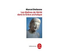 Les Maitres De Verite Dans LA Grece Archaique: Inédit (Ldp References)