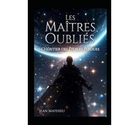 Les Maîtres Oubliés: L’Héritier des Étoiles Perdues