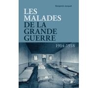 Les malades de la Grande Guerre: Les poilus et leurs médecins face à la maladie