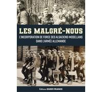 "Les ""Malgré-nous"", l'incorporation de force des Alsaciens-Mosellans": L'incorporation de force des Alsaciens-Mosellans dans l'armée allemande