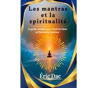 Les mantras et la spiritualité: Le guide complet pour l’éveil de l’âme et l’harmonie intérieur