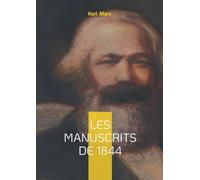 Les manuscrits de 1844: Analyse de l'aliénation, critique du capitalisme et fondements de l'économie politique