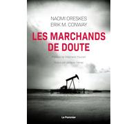 Les Marchands de doute: Ou Comment une poignée de scientifiques ont masqué la vérité sur des enjeux de société tels que le tabagisme et le réchauffement climatique