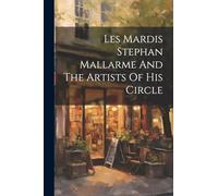 Les Mardis Stephan Mallarme And The Artists Of His Circle