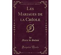 Les Mariages de la Créole, Vol. 1 (Classic Reprint)