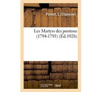Les Martyrs des pontons (1794-1795), par M. le chanoine L. Poivert, vice-postulateur de la cause