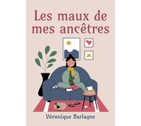Les maux de mes ancêtres: Oser entendre ce que mon corps a toujours su