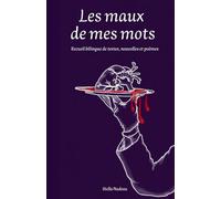 Les maux de mes mots: Recueil bilingue de textes, nouvelles et poèmes