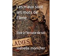 Les maux sont les mots de l’âme: Etre à l'écoute de soi