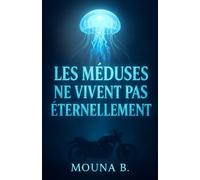 Les méduses ne vivent pas éternellement: On cherche l’immortel… pour fuir ce qui meurt en nous.