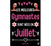 Les Meilleures Gymnastes Sont Nées en Juillet: Carnet de Note Gymnastique Fille Femme Anniversaire | Cadeau Rigolo Pour Passionnées , Collègue, Amie, ... Saint Valentin, Fête des mères, Fin d'année