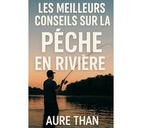 Les meilleurs conseils sur la pêche en rivière