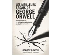 Les meilleurs essais de George Orwell : Pourquoi j’écris, La Littérature empêchée et plus! (Grapevine edition)