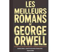 Les meilleurs romans de George Orwell: incluant 1984, Une histoire birmane, La ferme des animaux & plus! (Grapevine edition)