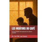 LES MENTORS DU CAFÉ: Comment entraîner votre esprit pour une croissance irrésistible (THE MINDSET TRANSFORMATION SERIES)