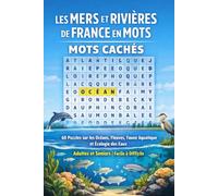 Les Mers et Rivières de France en Mots - Mots Cachés | Volume 4: 60 Puzzles sur les Océans, Fleuves, Faune Aquatique et Écologie des Eaux | Adultes et ... (La Nature et les Animaux de France)