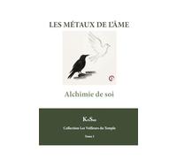 LES MÉTAUX DE L’ÂME: Alchimie de soi (Collection Les veilleurs du temple)