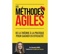 Les méthodes agiles: De la théorie à la pratique pour gagner en efficacité