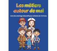 Les métiers autour de moi: Livre de coloriage éducatif pour les enfants de 4 à 6 ans